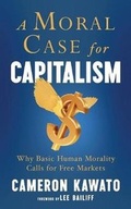 Cover: A Moral Case for Capitalism - Cameron Kawato