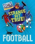 Cover: Strange But True!: Football - Franklin Watts Ltd