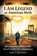 Cover: I Am Legend as American Myth - McFarland & Co Inc