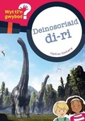 Cover: Cyfres Wyt Ti'n Gwybod?: Deinosoriaid Di-Ri - Canolfan Peniarth