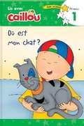 Cover: O est mon chat? - Lis avec Caillou, Niveau 1 (French edition of Caillou: Where is my Cat?) - Caillou