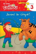 Cover: Caillou: Jouons au cirque! Lis avec Caillou Niveau 3 (French edition of Caillou: Circus Fun) - Caillou