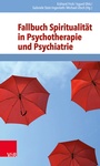 Cover: Fallbuch Spiritualität in Psychotherapie und Psychiatrie - Vandenhoeck & Ruprecht