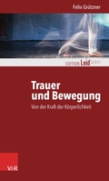 Cover: Trauer und Bewegung - Von der Kraft der K&ouml;rperlichkeit - Vandenhoeck & Ruprecht