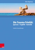Cover: Die Trauma-Trinit&auml;t: Ignoranz - Fragilit&auml;t - Kontrolle - Vandenhoeck & Ruprecht