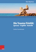 Cover: Die Trauma-Trinit&auml;t: Ignoranz - Fragilit&auml;t - Kontrolle - Vandenhoeck & Ruprecht