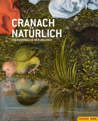 Abbildung von: Cranach natürlich - Haymon Verlag