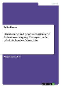 Abbildung von: Strukturierte und prioritaetenorientierte Patientenversorgung. Akronyme in der praeklinischen Notfallmedizin - GRIN Verlag