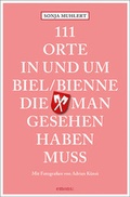 Cover: 111 Orte in und um Biel/Bienne, die man gesehen haben muss - Emons Verlag