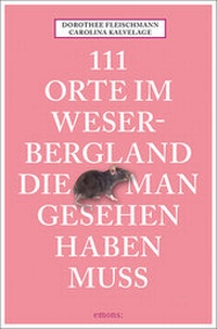 Abbildung von: 111 Orte im Weserbergland, die man gesehen haben muss - Emons Verlag