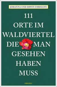 Abbildung von: 111 Orte im Waldviertel, die man gesehen haben muss - Emons Verlag
