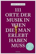 Cover: 111 Orte der Musik in Wien, die man erlebt haben muss - Emons Verlag