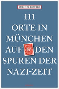 Abbildung von: 111 Orte in München auf den Spuren der Nazi-Zeit - Emons Verlag