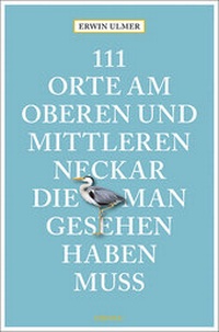 Abbildung von: 111 Orte am oberen und mittleren Neckar, die man gesehen haben muss - Emons Verlag