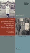 Cover: Die deutsch-j&uuml;dische Arztfamilie Gr&uuml;neberg und das Altonaer Kinderkrankenhaus 1861-2003 - Wallstein