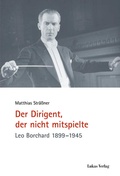 Cover: Der Dirigent, der nicht mitspielte - Lukas Verlag f&uuml;r Kunst- und Geistesgeschichte