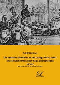 Abbildung von: Die deutsche Expedition an der Loango-Küste, nebst älteren Nachrichten über die zu erforschenden Länder - Classic Library