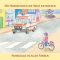 Cover: Mit Babyzeichen die Welt entdecken: Fahrzeuge in allen Faben - Zwergensprache