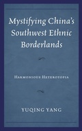Cover: Mystifying China's Southwest Ethnic Borderlands - Lexington Books