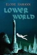 Cover: Lower World - Eloise A. Hamann EWrites