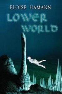 Enlarge image Cover: Lower World - Eloise A. Hamann EWrites