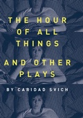 Cover: The Hour of All Things and Other Plays - Intellect Books