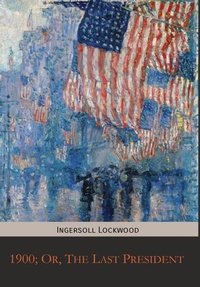 Abbildung von: 1900; Or, The Last President - Mockingbird Press