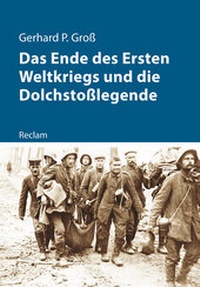 Abbildung von: Das Ende des Ersten Weltkriegs und die Dolchstoßlegende - Reclam