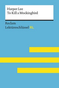 Abbildung von: To Kill a Mockingbird von Harper Lee: Lektüreschlüssel mit Inhaltsangabe, Interpretation, Prüfungsaufgaben mit Lösungen, Lernglossar. (Reclam Lektüreschlüssel XL) - Reclam