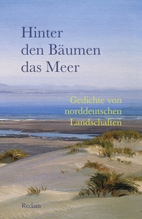 Abbildung von: Hinter den Bäumen das Meer. Gedichte von norddeutschen Landschaften - Reclam