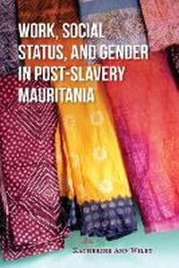 Abbildung von: Work, Social Status, and Gender in Post-Slavery Mauritania - Indiana University Press