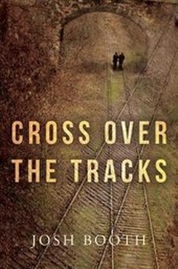 Enlarge image Cover: Cross Over the Tracks - Josh Booth