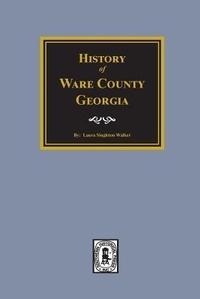 Enlarge image Cover: History of Ware County, Georgia - Southern Historical Press, Inc.