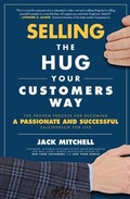Cover: Selling the Hug Your Customers Way: The Proven Process for Becoming a Passionate and Successful Salesperson For Life - McGraw-Hill Education