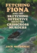 Cover: Fetching Fiona and the Sketching Detective Solve the Crisscross Murders - Xlibris