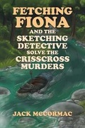 Cover: Fetching Fiona and the Sketching Detective Solve the Crisscross Murders - Xlibris