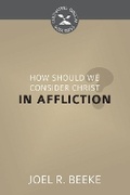Cover: How Should We Consider Christ in Affliction? - Reformation Heritage Books