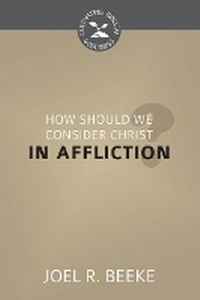 Enlarge image Cover: How Should We Consider Christ in Affliction? - Reformation Heritage Books