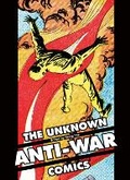 Cover: The Unknown Anti-War Comics! - Idea & Design Works