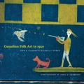 Cover: Canadian Folk Art to 1950 - University of Alberta Press