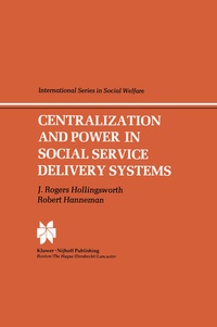Enlarge image Cover: Centralization and Power in Social Service Delivery Systems - Kluwer Academic Publishers