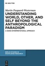 Cover: Understanding World, Other, and Self beyond the Anthropological Paradigm - De Gruyter