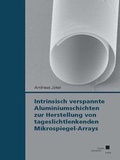Cover: Intrinsisch verspannte Aluminiumschichten zur Herstellung von tageslichtlenkenden Mikrospiegel-Arrays - Kassel University Press