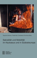 Cover: Sakralit&auml;t und Mobilit&auml;t im Kaukasus und S&uuml;dosteuropa - Verlag der &ouml;sterreichischen Akademie der Wissenschaften