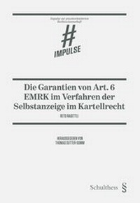 Abbildung von: Die Garantien von Art. 6 EMRK im Verfahren der Selbstanzeige im Kartellrecht - Schulthess Juristische Medien