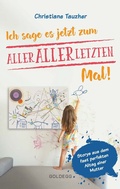 Cover: Ich sage es jetzt zum allerallerletzten Mal - Goldegg Verlag GmbH