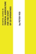 Cover: An Initial Course in Tropical Agriculture for the Staff of Co-operatives - ITDG Publishing
