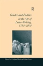 Cover: Gender and Politics in the Age of Letter-Writing, 1750?2000 - Routledge