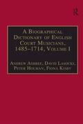 Cover: A Biographical Dictionary of English Court Musicians, 1485-1714, Volumes I and II - Routledge