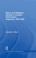 Cover: Music and Religious Identity in Counter-Reformation Augsburg, 1580-1630 - Routledge